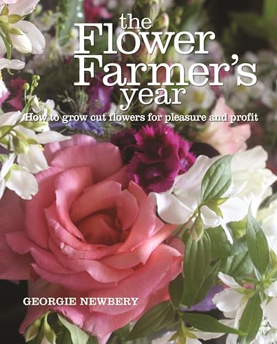The Flower Farmer's Year: How to grow cut flowers for pleasure and profit von Green Books