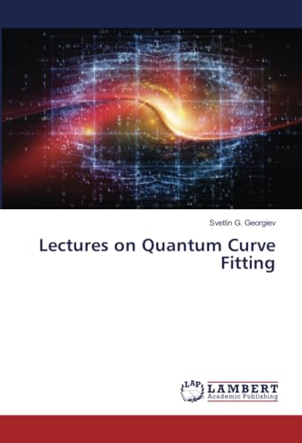 Lectures on Quantum Curve Fitting: DE von LAP LAMBERT Academic Publishing