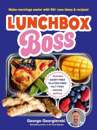 Lunchbox Boss: Make Mornings Easier With 50+ New Ideas and Recipes