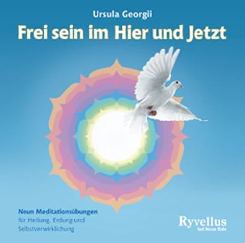 Frei sein im Hier und Jetzt: Neun Meditationsübungen für Heilung, Erdung und Selbstverwirklichung