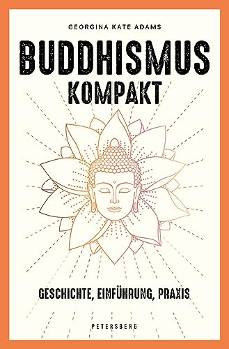Buddhismus kompakt: Geschichte, Einführung, Praxis von Petersberg Verlag