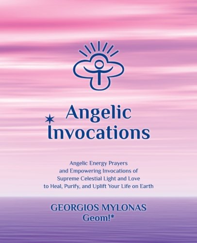 Angelic Invocations: Angelic Energy Prayers & Empowering Invocations of  Supreme Celestial Light and Love to Heal, Purify, and Uplift Your Life On Earth (Celestial Gifts, Band 1) von CreateSpace Independent Publishing Platform