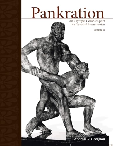 PANKRATION - AN OLYMPIC COMBAT SPORT, VOLUME II: An Illustrated Reconstruction