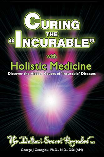 Curing the Incurable With Holistic Medicine: The DaVinci Secret Revealed von Da Vinci Health Publishers