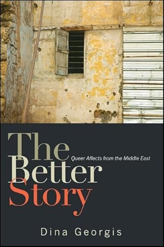 The Better Story: Queer Affects from the Middle East The Better Story: Queer Affects from the Middle East von State University of New York Press
