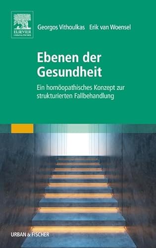 Ebenen der Gesundheit: Ein homöopathisches Konzept zur strukturierten Fallbehandlung von Elsevier