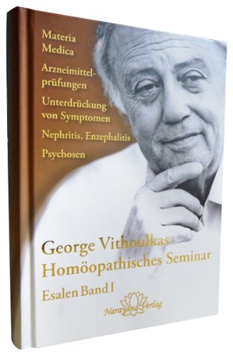 Homöopathisches Seminar - Esalen Seminar Band 1: Materia Medica, Arzneimittelprüfungen, Unterdrückung von Symptomen, Nephritis, Enzephalitis, Psychosen