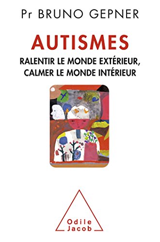 Autismes: Ralentir le monde extérieur, calmer le monde intérieur von Odile Jacob