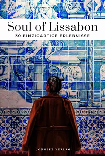 Soul of Lissabon - einzigartige Erlebnisse (Soul of: 30 einzigartige Erlebnisse) von Jonglez Verlag