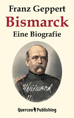 Bismarck: Eine Biografie von Quercea Publishing