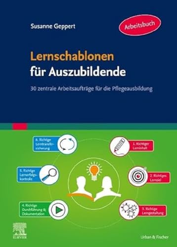 Lernschablonen für Auszubildende: 30 zentrale Arbeitsaufträge für die Pflegeausbildung von Elsevier