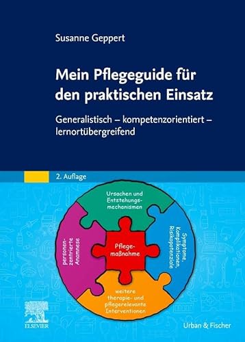 Mein Pflegeguide für den praktischen Einsatz: Generalistisch - kompetenzorientiert - lernortübergreifend von Urban & Fischer Verlag/Elsevier GmbH