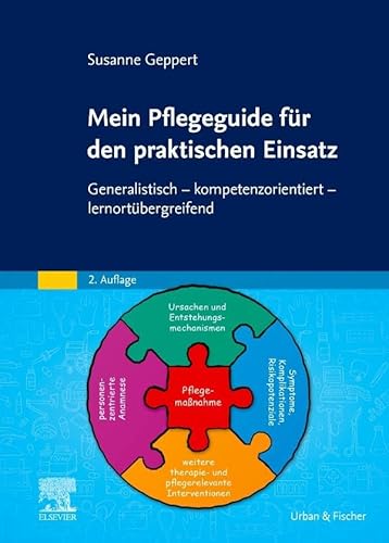 Mein Pflegeguide für den praktischen Einsatz: Generalistisch - kompetenzorientiert - lernortübergreifend von Elsevier