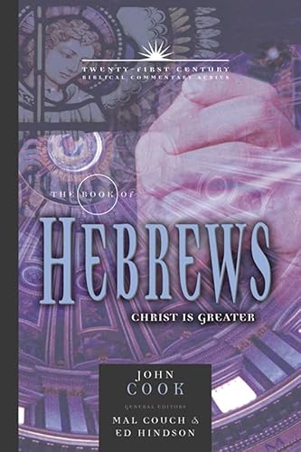 The Book of Hebrews: Christ is Greater: 21st Century Series Volume 13 (21st Century Biblical Commentary, Band 13)