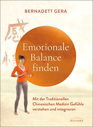 Emotionale Balance finden: Mit der Traditionellen Chinesischen Medizin Gefühle verstehen und integrieren - Mit Qigong-Übungen zum Aufarbeiten von Angst, Wut, Trauer Emotionale Balance finden: Mit der Traditionellen Chinesischen Medizin Gefühle verstehen und integrieren - Mit Qigong-Übungen zum Aufarbeiten von Angst, Wut, Trauer