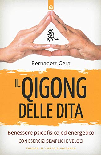 Il qigong delle dita. Benessere psicofisico ed energetico con esercizi semplici e veloci (Salute e benessere) von SALUTE E BENESSERE