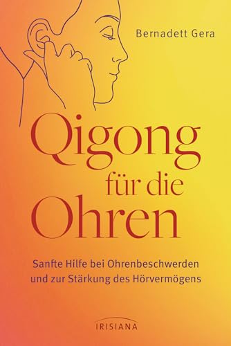 Qigong für die Ohren: Sanfte Hilfe bei Ohrenbeschwerden und zur Stärkung des Hörvermögens - Bei Tinnitus, Ohrenschmerzen, Mittelohrentzündung, Hörminderung und Schwerhörigkeit Qigong für die Ohren: Sanfte Hilfe bei Ohrenbeschwerden und zur Stärkung des Hörvermögens - Bei Tinnitus, Ohrenschmerzen, Mittelohrentzündung, Hörminderung und Schwerhörigkeit