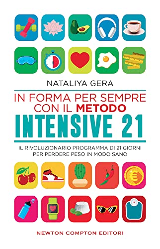In forma per sempre con il metodo Intensive 21. Il rivoluzionario programma di 21 giorni per perdere peso in modo sano (Grandi manuali Newton)