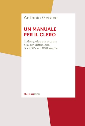 Un manuale per il clero. Il «Manipulus curatorum» e la sua diffusione tra il XIV e il XVII secolo Un manuale per il clero. Il «Manipulus curatorum» e la sua diffusione tra il XIV e il XVII secolo von Marietti 1820