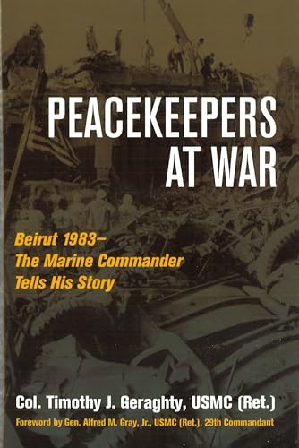 Peacekeepers at War: Beirut 1983-the Marine Commander Tells His Story