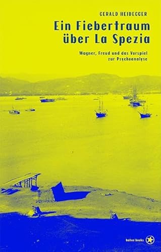 Ein Fiebertraum über La Spezia: Wagner, Freud und das Vorspiel zur Psychoanalyse von bahoe books