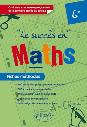 Le succès en Mathématiques en fiches méthodes pour les classes de 6e - Conforme au nouveau programme de la dernière année du cycle 3: Fiches Méthodes: Conforme Au Nouveau Programme