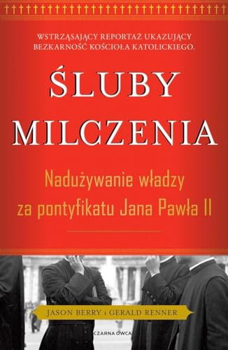 Śluby milczenia: Nadużywanie władzy za pontyfikatu Jana Pawła II von Czarna Owca