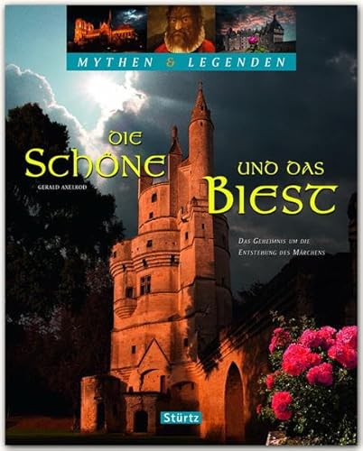 Die Schöne und das Biest - Das Geheimnis um die Entstehung des Märchens - Mythen & Legenden: Ein hochwertiger Fotoband mit über 130 Bildern - STÜRTZ Verlag von Stürtz
