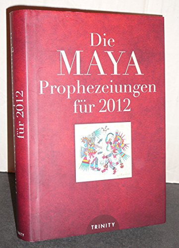 Die Maya Prophezeiungen für 2012 Die Maya Prophezeiungen für 2012