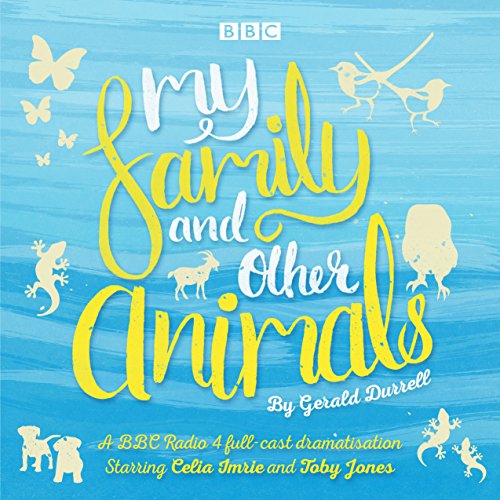 My Family and Other Animals: BBC Radio 4 full-cast dramatization My Family and Other Animals: BBC Radio 4 full-cast dramatization