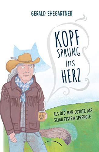 Kopfsprung ins Herz: Als Old Man Coyote das Schulsystem sprengte von Kamphausen Media GmbH