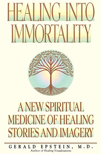 Healing Into Immortality: A New Spiritual Medicine of Healing Stories and Imagery