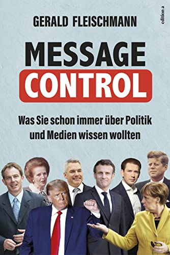 Message Control: Was Sie schon immer über Politik und Medien wissen wollten von edition a GmbH