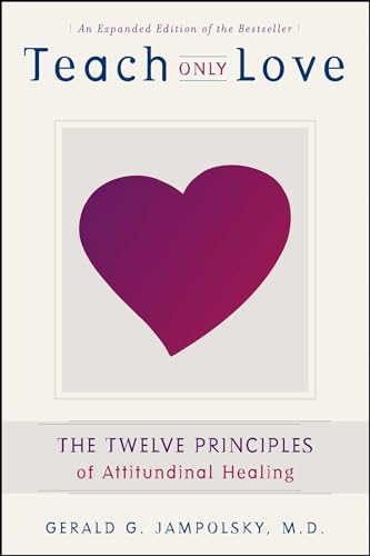 Teach Only Love: The Twelve Principles of Attitudinal Healing