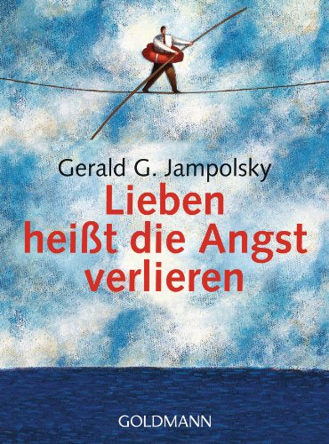 Lieben heißt die Angst verlieren von Goldmann