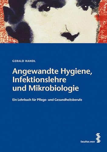 Angewandte Hygiene, Infektionslehre und Mikrobiologie: Ein Lehrbuch für Pflege- und Gesundheitsberufe: Ein Lehrbuch für Gesundheits- und Pflegeberufe