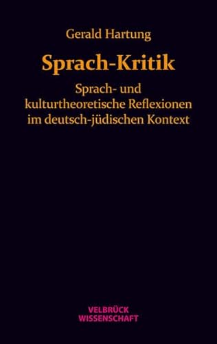 Sprach-Kritik: Sprach- und kulturtheoretische Reflexionen im deutsch-jüdischen Kontext