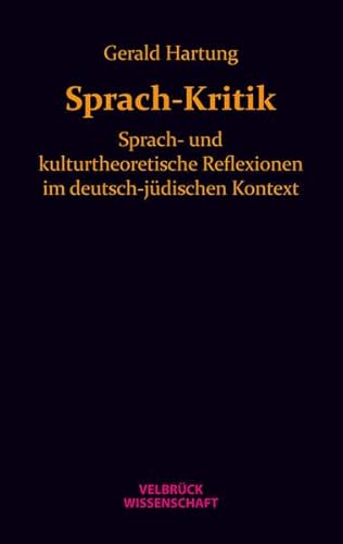 Sprach-Kritik: Sprach- und kulturtheoretische Reflexionen im deutsch-jüdischen Kontext