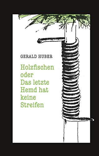 Holzfischen oder Das letzte Hemd hat keine Streifen