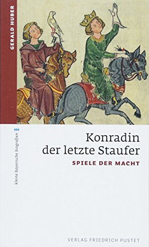 Konradin, der letzte Staufer: Spiele der Macht (kleine bayerische biografien) von Pustet, Friedrich GmbH