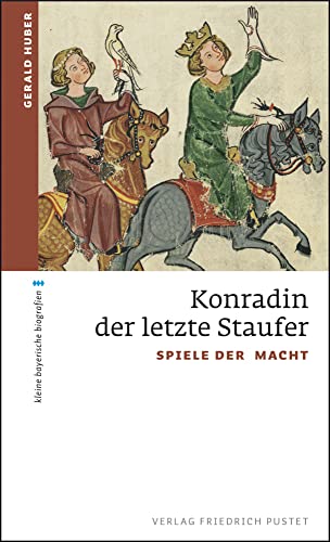 Konradin, der letzte Staufer: Spiele der Macht (kleine bayerische biografien) von Pustet, Friedrich GmbH