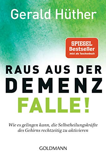 Raus aus der Demenz-Falle!: Wie es gelingen kann, die Selbstheilungskräfte des Gehirns rechtzeitig zu aktivieren Raus aus der Demenz-Falle!: Wie es gelingen kann, die Selbstheilungskräfte des Gehirns rechtzeitig zu aktivieren