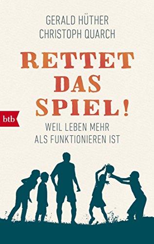 Rettet das Spiel!: Weil Leben mehr als Funktionieren ist von btb Taschenbuch