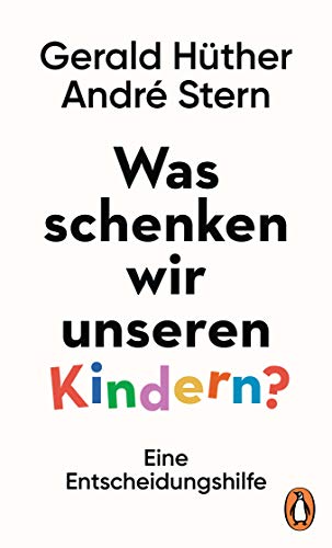 Was schenken wir unseren Kindern?: Eine Entscheidungshilfe - Zwei bekannte Bildungsexperten über wahre Geschenke für Kinder Was schenken wir unseren Kindern?: Eine Entscheidungshilfe - Zwei bekannte Bildungsexperten über wahre Geschenke für Kinder