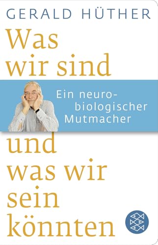 Was wir sind und was wir sein könnten: Ein neurobiologischer Mutmacher