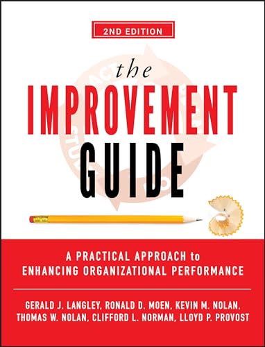 The Improvement Guide: A Practical Approach to Enhancing Organizational Performance The Improvement Guide: A Practical Approach to Enhancing Organizational Performance