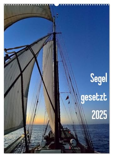Segel gesetzt 2025 (Wandkalender 2025 DIN A2 hoch), CALVENDO Monatskalender von CALVENDO
