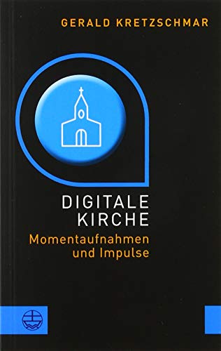Digitale Kirche: Momentaufnahmen und Impulse