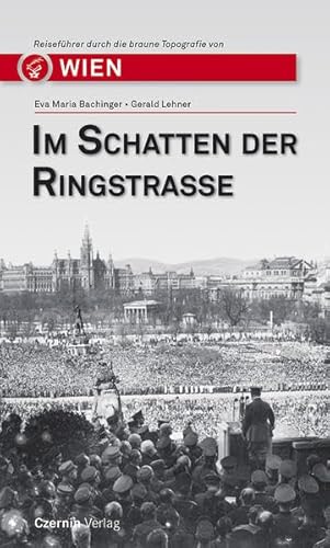 Im Schatten der Ringstraße: Reiseführer durch die braune Topografie von Wien von Czernin