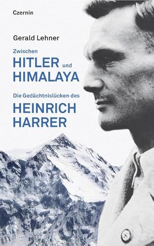 Zwischen Hitler und Himalaya: Die Gedächtnislücken des Heinrich Harrer von Czernin